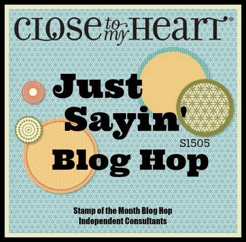May Stamp of the Month Blog Hop- Just Sayin”