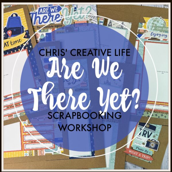 ARE WE THERE YET? SCRAPBOOKING WORKSHOP
