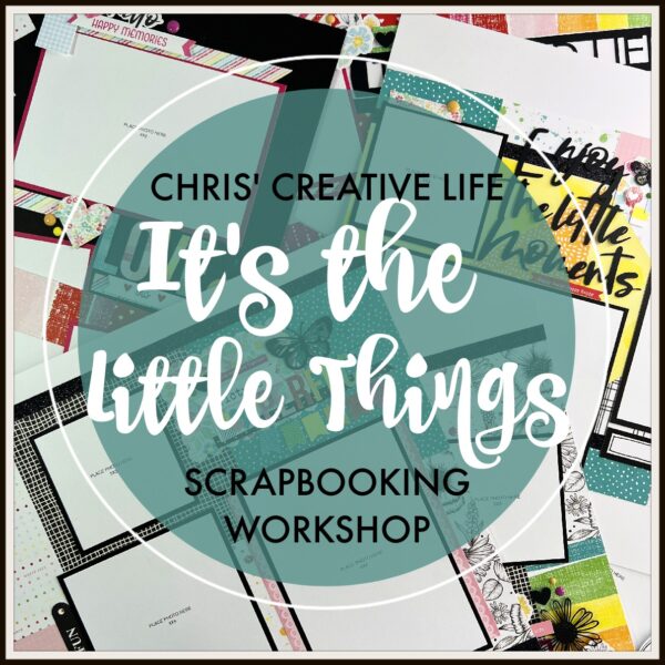 IT'S THE LITTLE THINGS SCRAPBOOKING WORKSHOP
