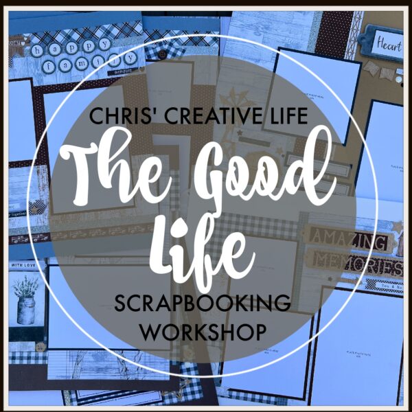 THE GOOD LIFE SCRAPBOOKING WORKSHOP