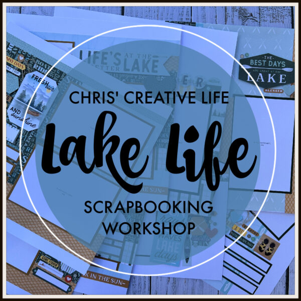 LAKE LIFE  SCRAPBOOKING WORKSHOP