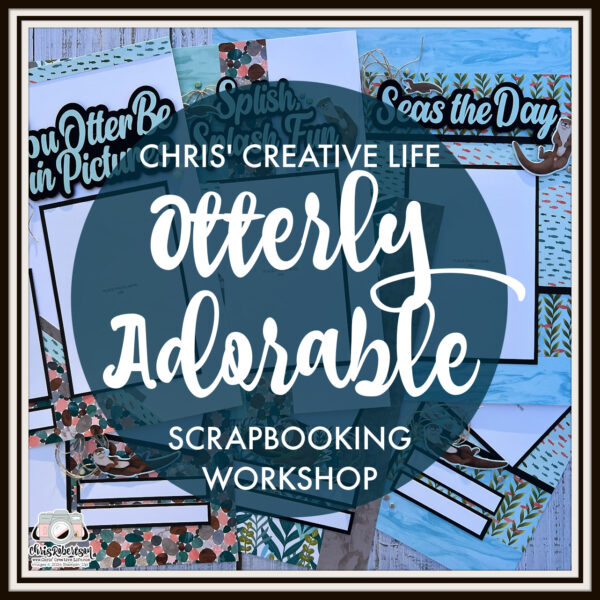 OTTERLY ADORABLE  SCRAPBOOKING WORKSHOP