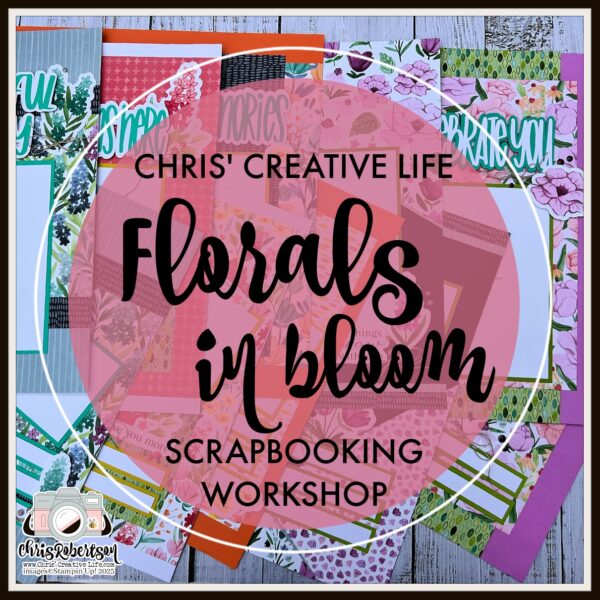 FLORALS IN BLOOM SCRAPBOOKING WORKSHOP GUIDE