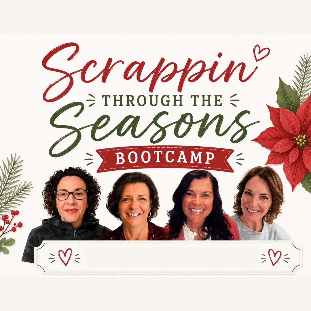 SCRAPPIN’ THROUGH the SEASONS SCRAPBOOKING BOOTCAMP TUTORIALS